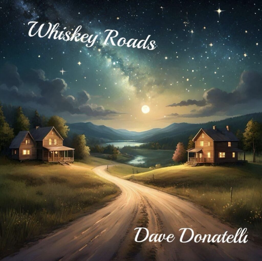Single 'Whiskey Roads' by Dave Donatelli. Released September 2024.